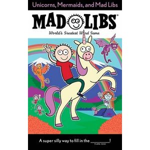 Unicorns, Mermaids, and Mad Libs (World's Greatest Word Game)